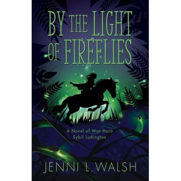 By the Light of Fireflies: A Novel of Sybil Ludington -- Jenni L. Walsh - Picture 1 of 1